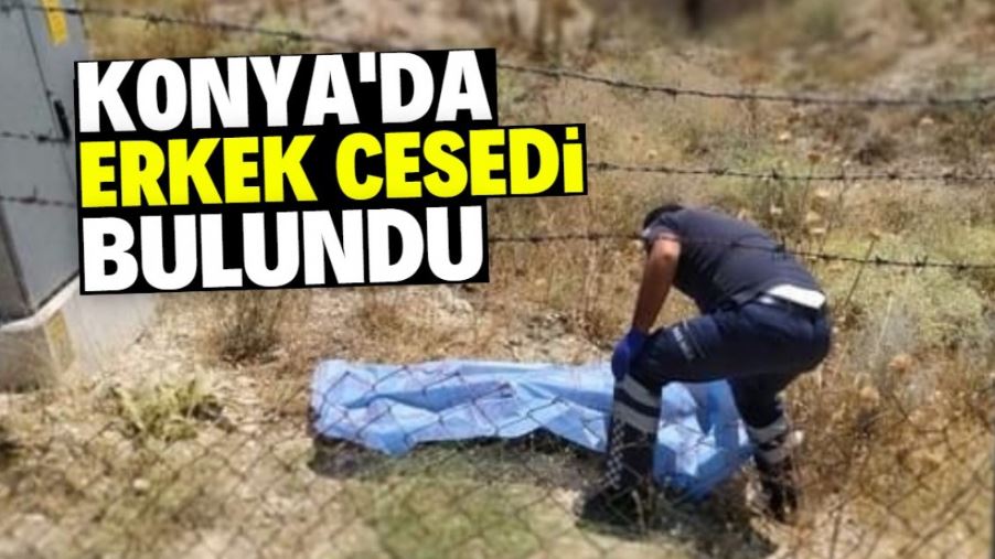 Konya'da  erkek cesedi bulundu