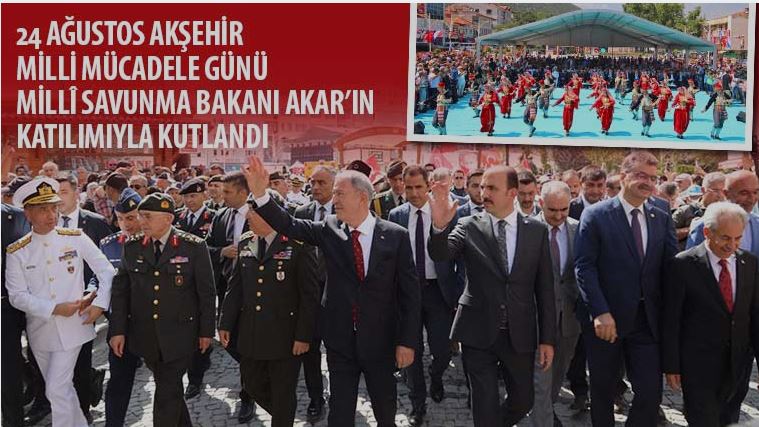 24 Ağustos Akşehir Milli Mücadele Günü Millî Savunma Bakanı Akar’ın Katılımıyla Kutlandı