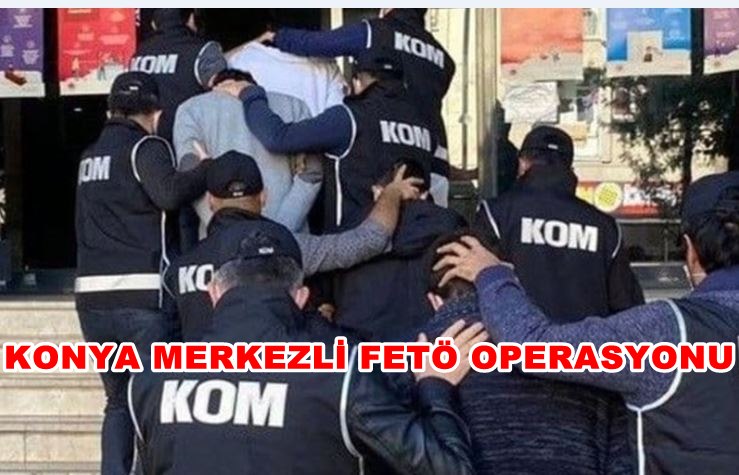 Konya Merkezli FETÖ Operasyonu