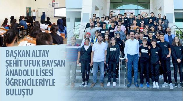 Başkan Altay Şehit Ufuk Baysan Anadolu Lisesi Öğrencileriyle Buluştu