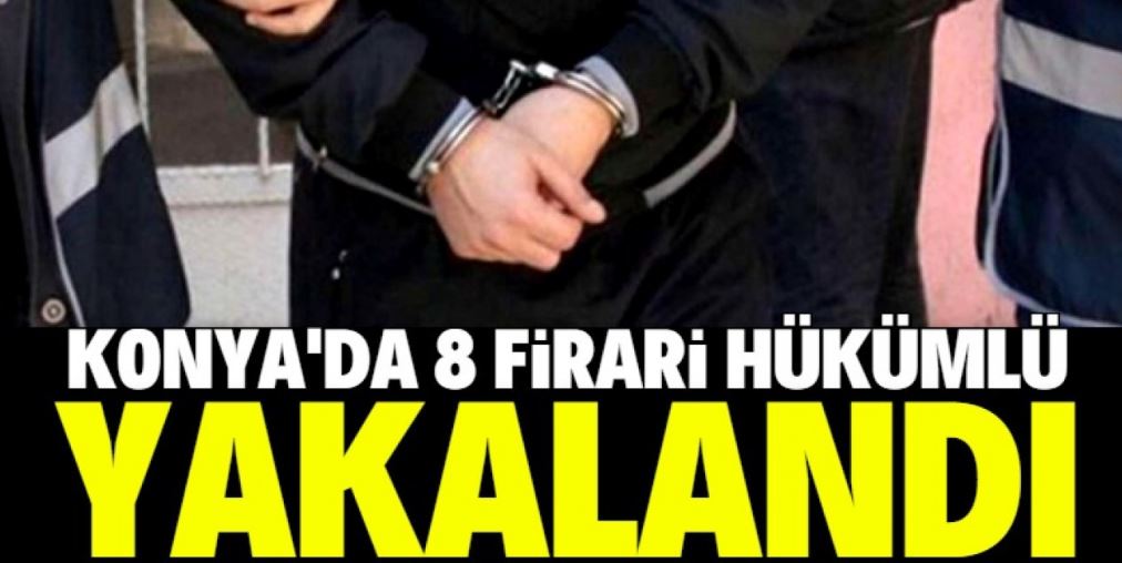 Konya’da toplam 91 yıl kesinleşmiş hapis cezası olan 8 firari yakalandı
