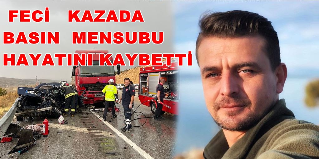 Beyşehir Belediye Basın mensubu kazada hayatını kaybetti 