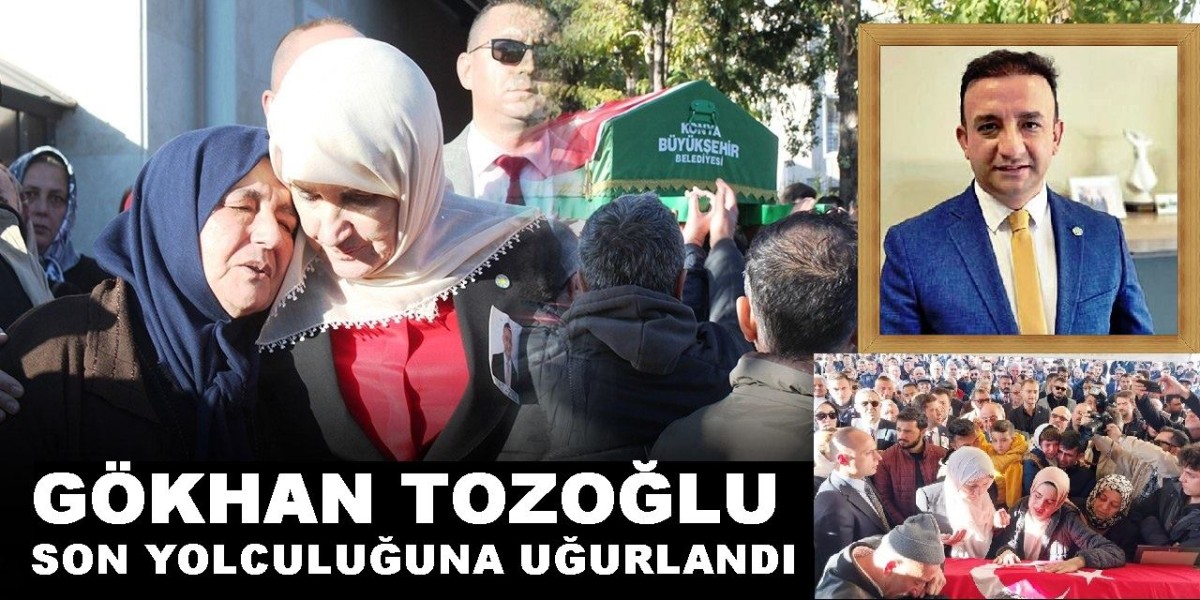 İYİ Parti Konya İl Başkanı Gökhan Tozoğlu son yolculuğuna uğurlandı