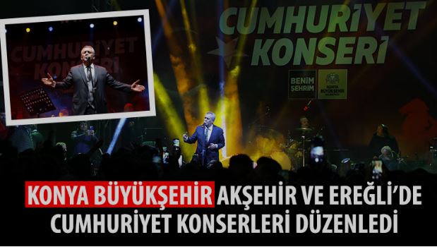 Konya Büyükşehir Akşehir ve Ereğli’de Cumhuriyet Konserleri Düzenledi