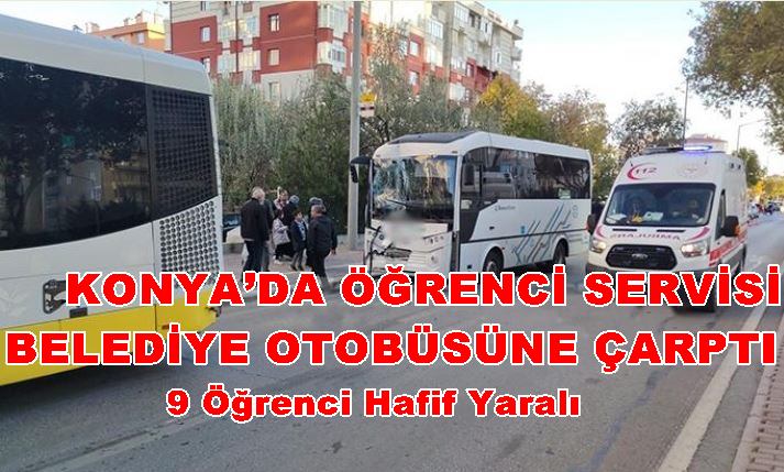 Konya'da belediye otobüsüne öğrenci servisi arkadan çarptı