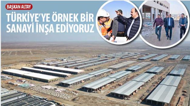 Başkan Altay: “Türkiye’ye Örnek Bir Sanayi İnşa Ediyoruz”