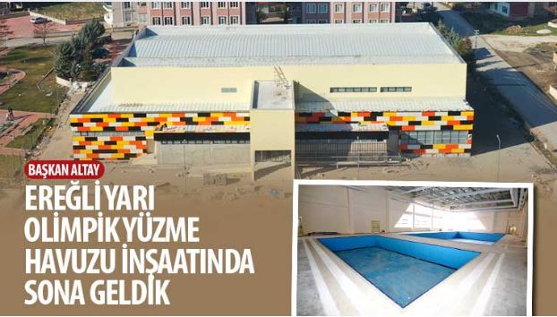 Başkan Altay: “Ereğli Yarı Olimpik Yüzme Havuzu İnşaatında Sona Geldik”