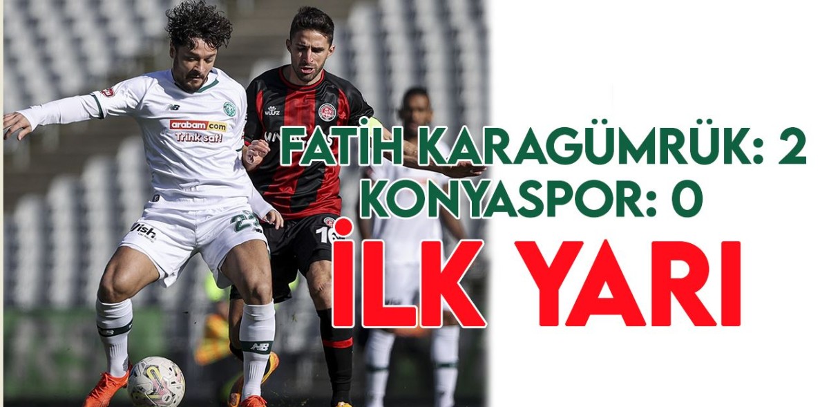 Fatih Karagümrük: 2 - Konyaspor: 0 (İlk yarı)