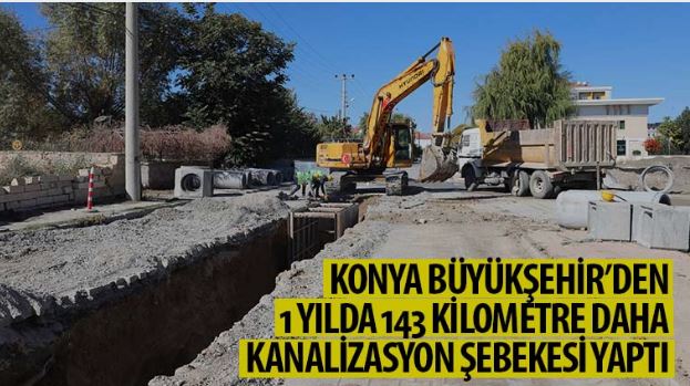 Konya Büyükşehir’den 1 Yılda 143 KM Daha Kanalizasyon Şebekesi Yaptı