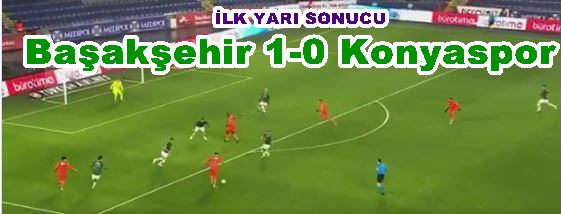 Başakşehir 1 Konyaspor  0 (ilk Yarı sonucu)