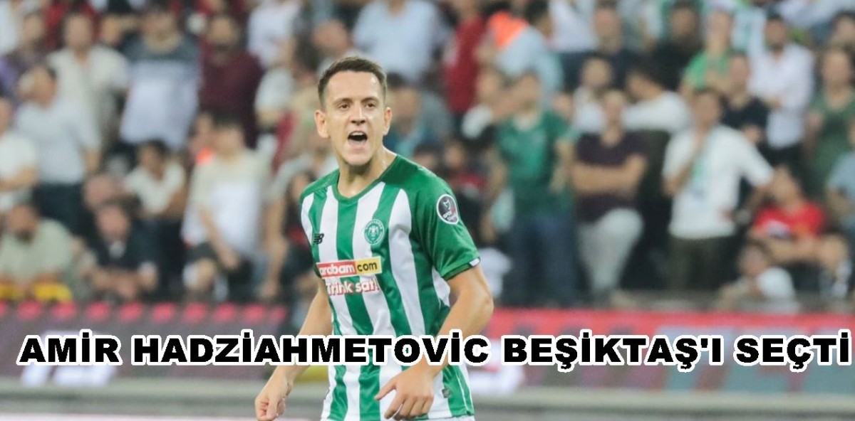 Amir Hadziahmetovic Beşiktaş'a Transfer Oldu