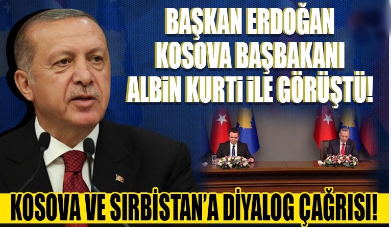 Cumhurbaşkanı Erdoğan'dan Kosova ve Sırbistan'a diyalog çağrısı