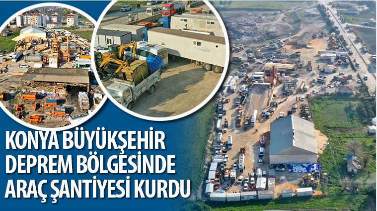 Konya Büyükşehir Deprem Bölgesinde Araç Şantiyesi Kurdu