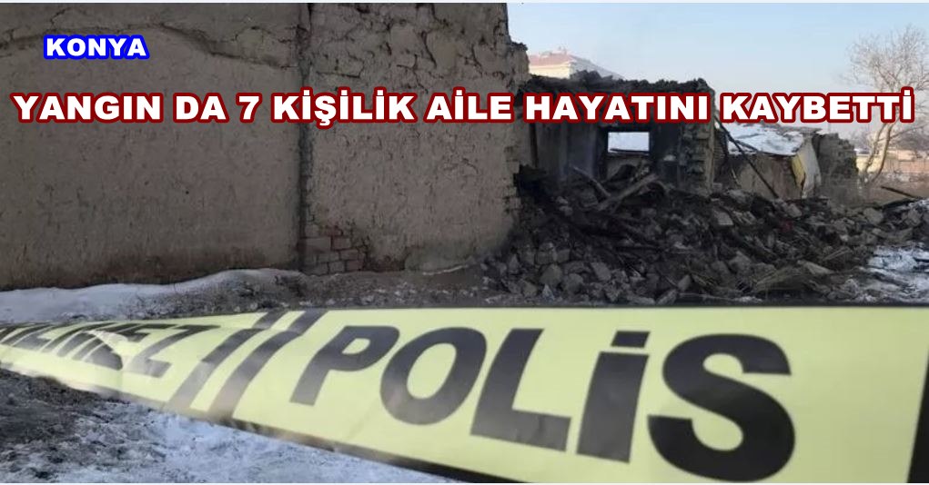 Konya'da Yangında 7  Kişilik Hayatını Kaybetti 