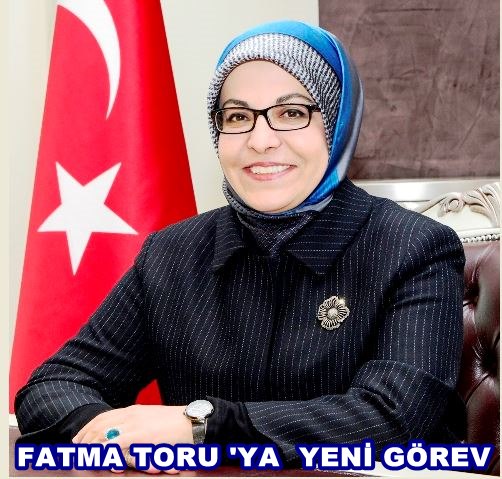  Fatma Toru’ya kritik görev