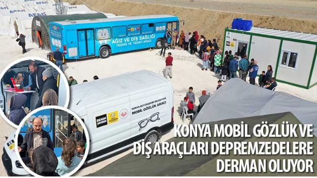 Konya Mobil Gözlük ve Diş Araçları Depremzedelere Derman Oluyor