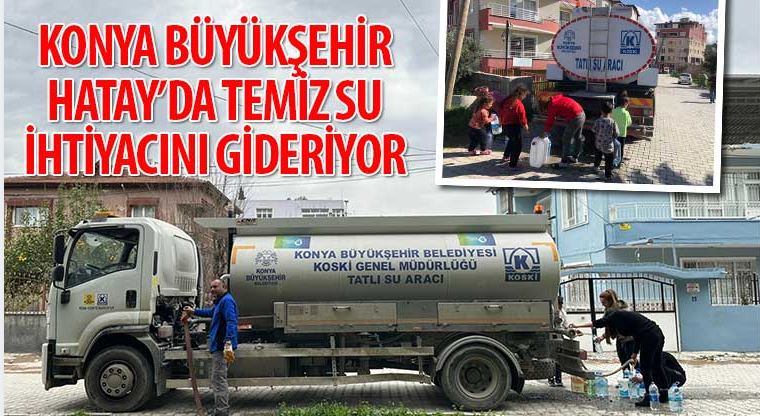 Konya Büyükşehir Hatay’da Temiz Su İhtiyacını Gideriyor