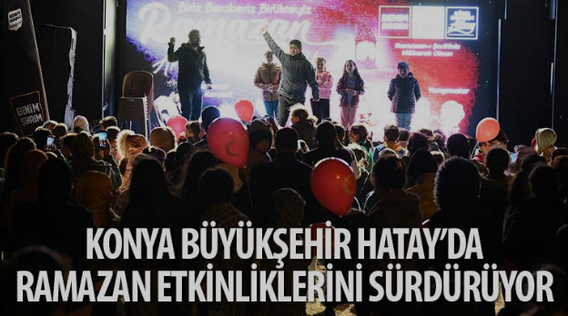 Konya Büyükşehir Hatay’da Ramazan Etkinliklerini Sürdürüyor