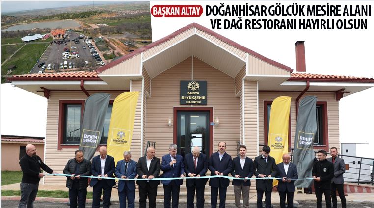 Başkan Altay: “Doğanhisar Gölcük Mesire Alanı ve Dağ Restoranı Hayırlı Olsun”