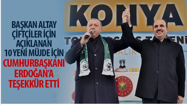 Başkan Altay Çiftçiler İçin Açıklanan  Müjde İçin Cumhurbaşkanı Erdoğan’a Teşekkür Etti