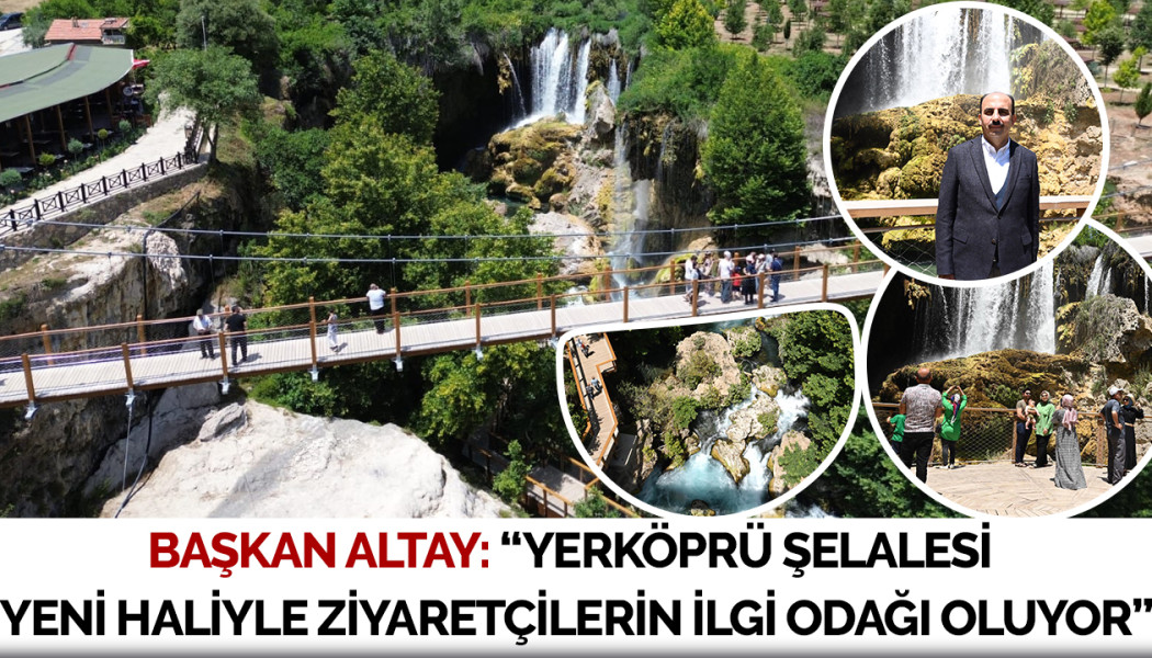 Başkan Altay: “Yerköprü Şelalesi Yeni Haliyle Ziyaretçilerin İlgi Odağı Oluyor”