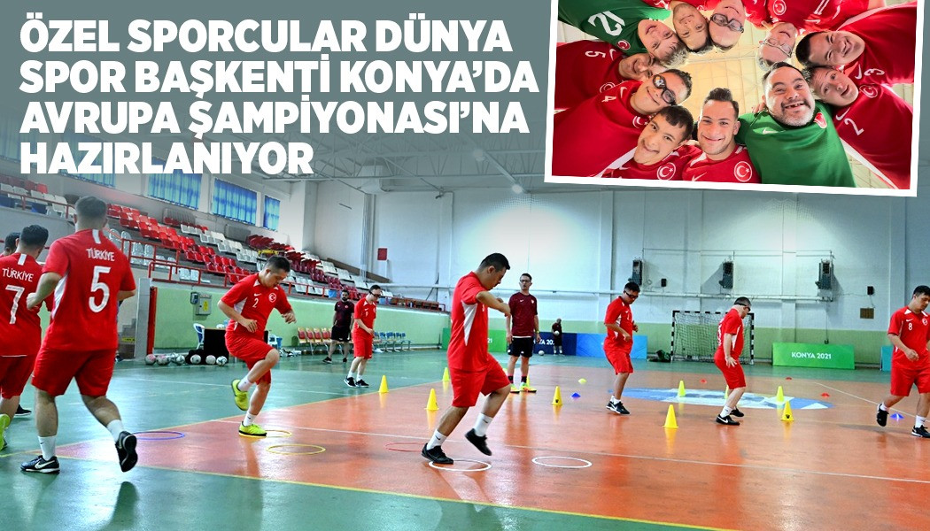 Özel Sporcular Dünya Spor Başkenti Konya’da Avrupa Şampiyonası’na Hazırlanıyor