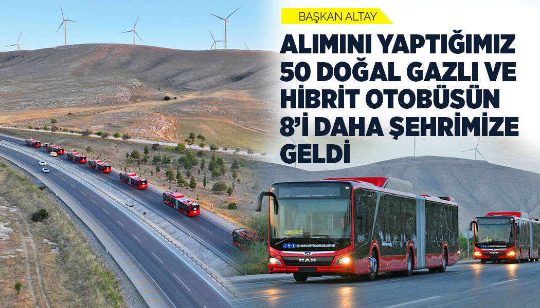 Başkan Altay: “Alımını Yaptığımız 50 Doğal Gazlı Ve Hibrit Otobüsün 8’i Daha Şehrimize Geldi”