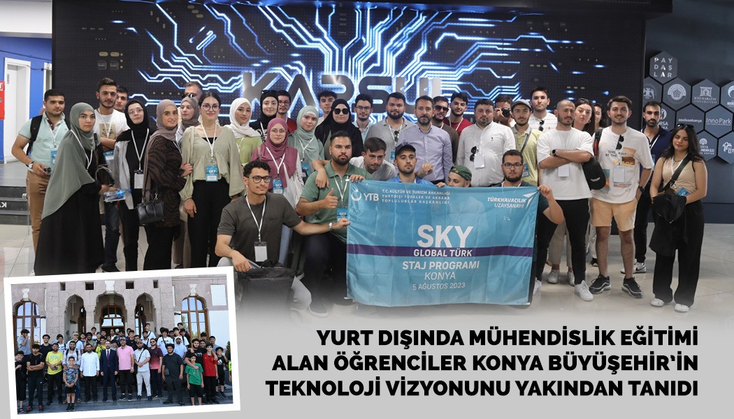 Yurt Dışında Mühendislik Eğitimi Alan Öğrenciler Konya Büyüşehir’in Teknoloji Vizyonunu Yakından Tanıdı