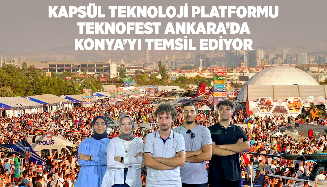 Kapsül Teknoloji Platformu Teknofest Ankara'da Konya'yı Temsil Ediyor