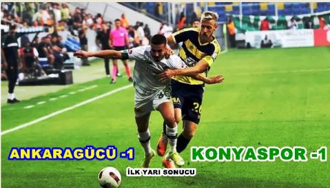 Ankaragücü :1 Konyaspor1 (ilk yarı sonucu 