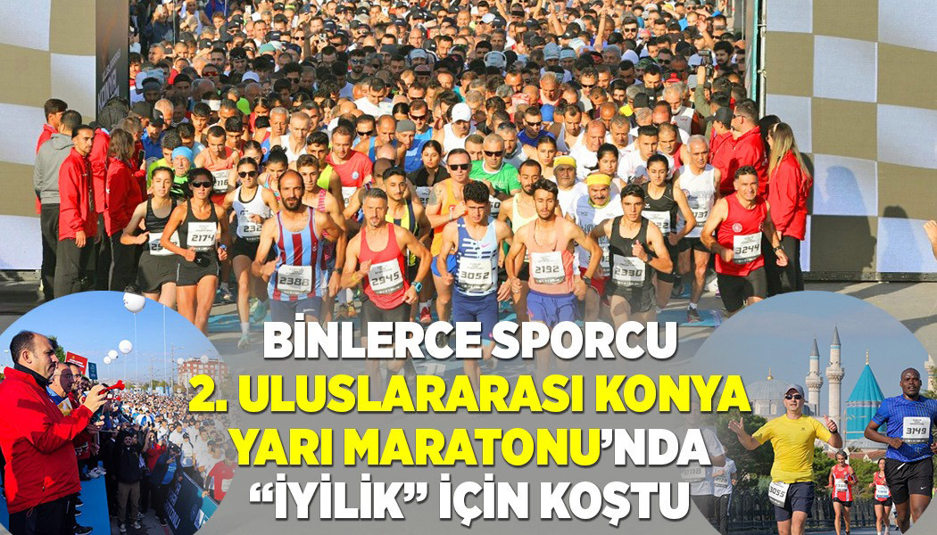 Binlerce Sporcu 2. Uluslararası Konya Yarı Maratonu’nda “İyilik” İçin Koştu