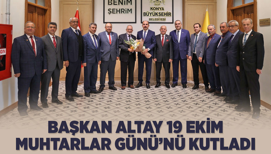 Başkan Altay 19 Ekim Muhtarlar Günü’nü Kutladı