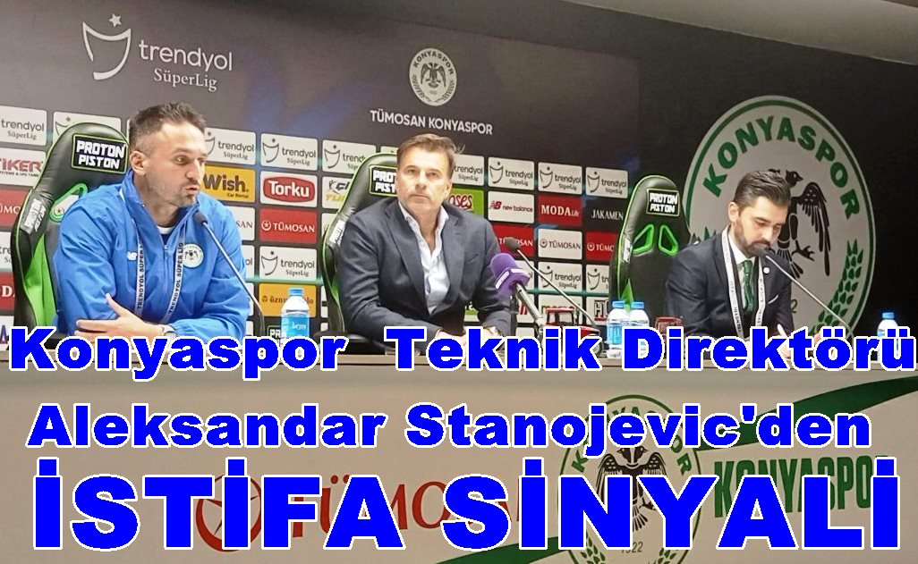 Konyaspor Teknik Direktör Stanojevic'den  İstifa Açıklaması