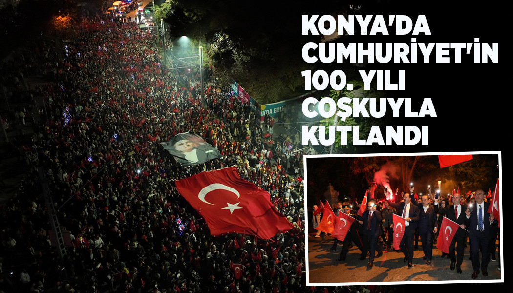 Konya'da Cumhuriyet'in 100. Yılı Coşkuyla Kutlandı