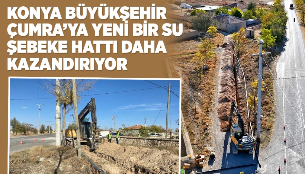 Konya Büyükşehir Çumra’ya Yeni Bir Su Şebeke Hattı Daha Kazandırıyor