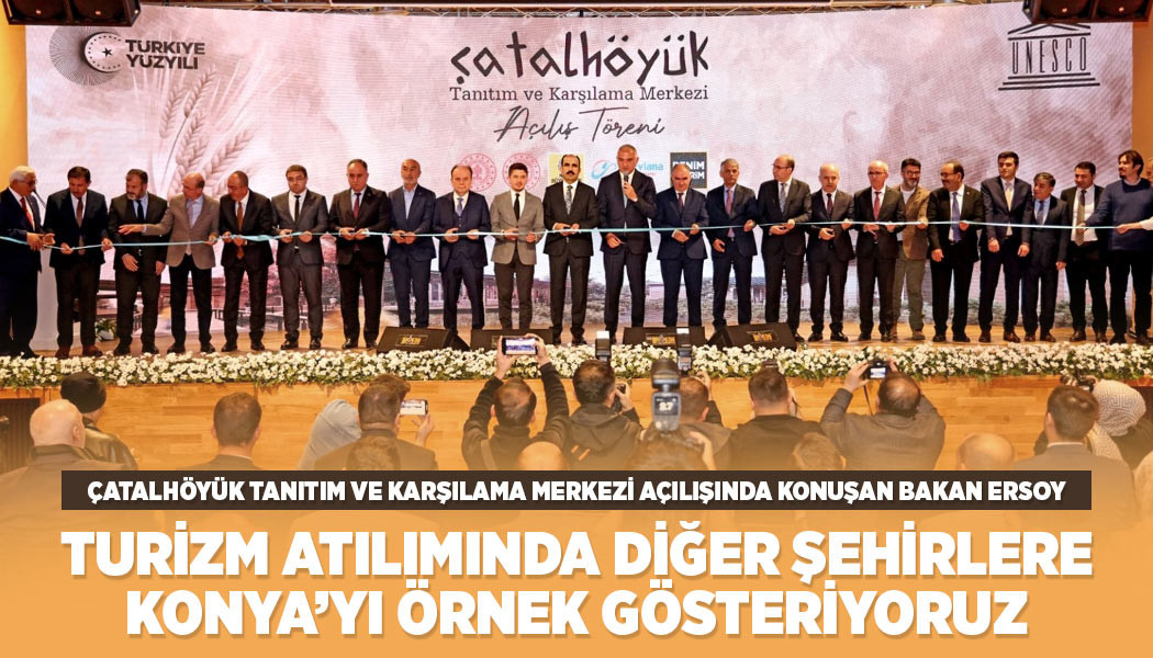 Bakan Ersoy: “Turizm Atılımında Diğer Şehirlere Konya’yı Örnek Gösteriyoruz”