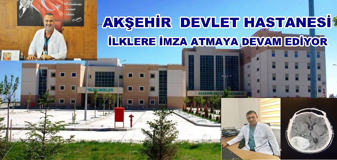  Akşehir Devlet Hastanesi İlkler İmza Atmaya Devam Ediyor