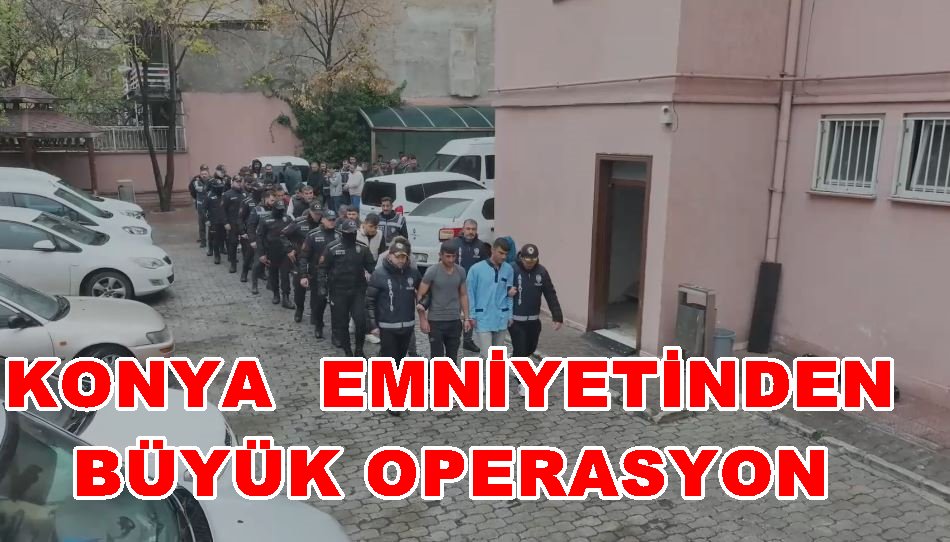 Konya Emniyetinden Rekora İmza Atılan Operasyon: 75 Şahıs Cezaevine Gönderildi