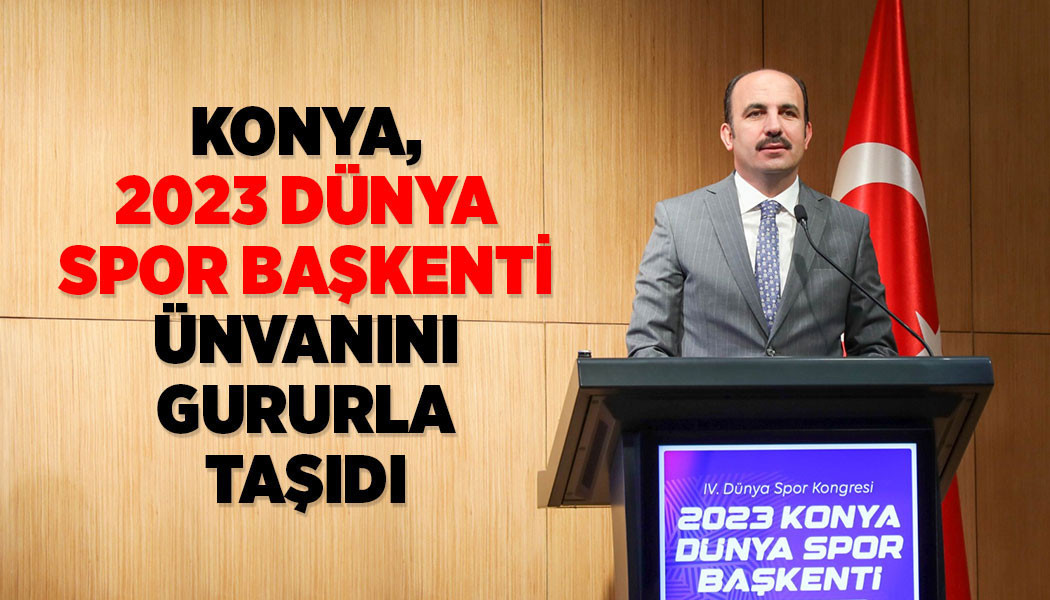 Konya, “2023 Dünya Spor Başkenti” Ünvanını Gururla Taşıdı