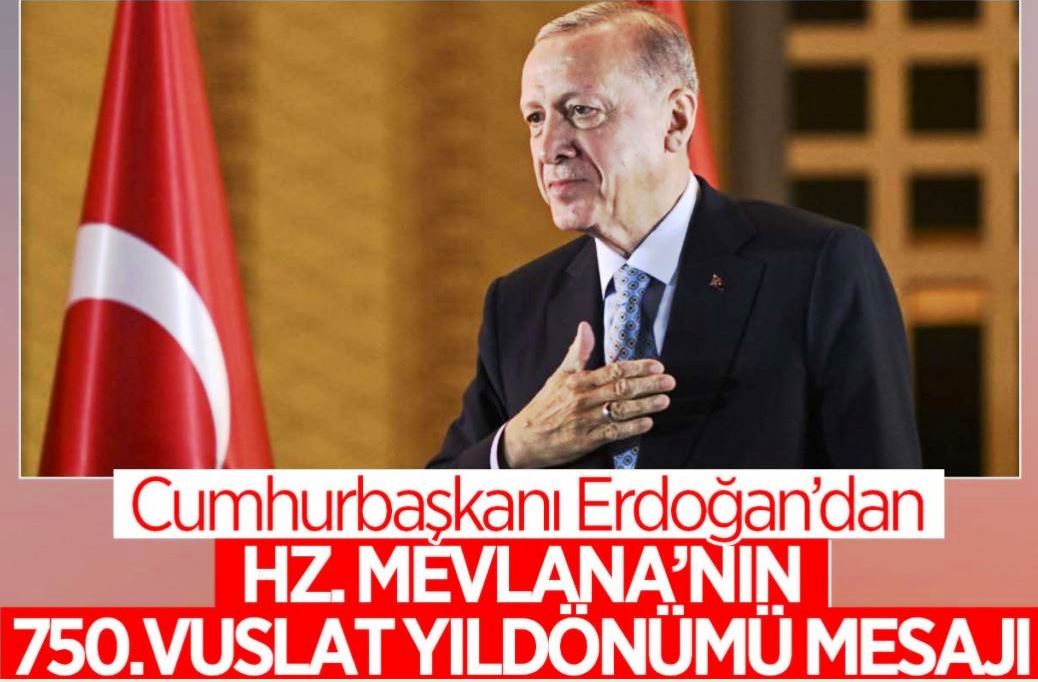 Cumhurbaşkanı Erdoğan'dan 'Hazreti Mevlana'nın 750. Vuslat Yıl Dönümü' mesajı