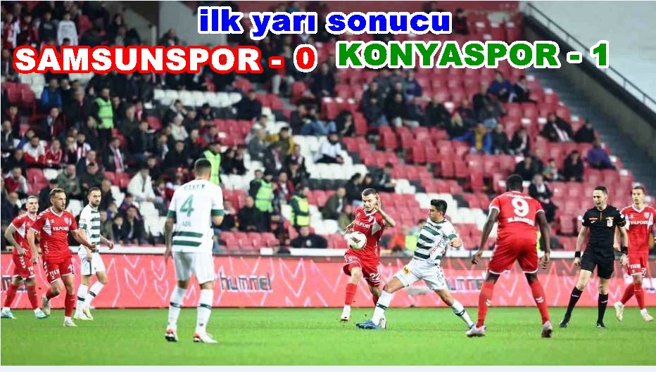 Samsunspor 0 -  Konyaspor 1  (İlk yarı sonucu)