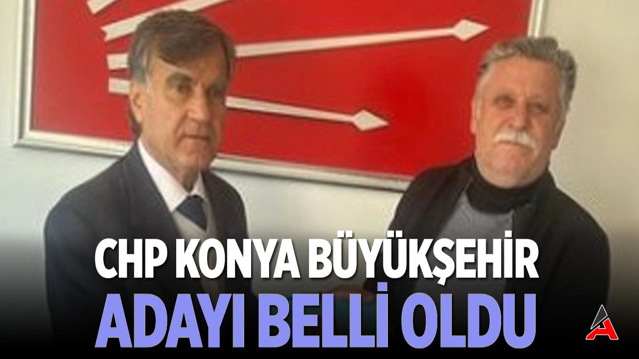 CHP ‘de Konya Büyükşehir Belediyesi ve ilçelerin  Başkan Adayı Belli Oldu 