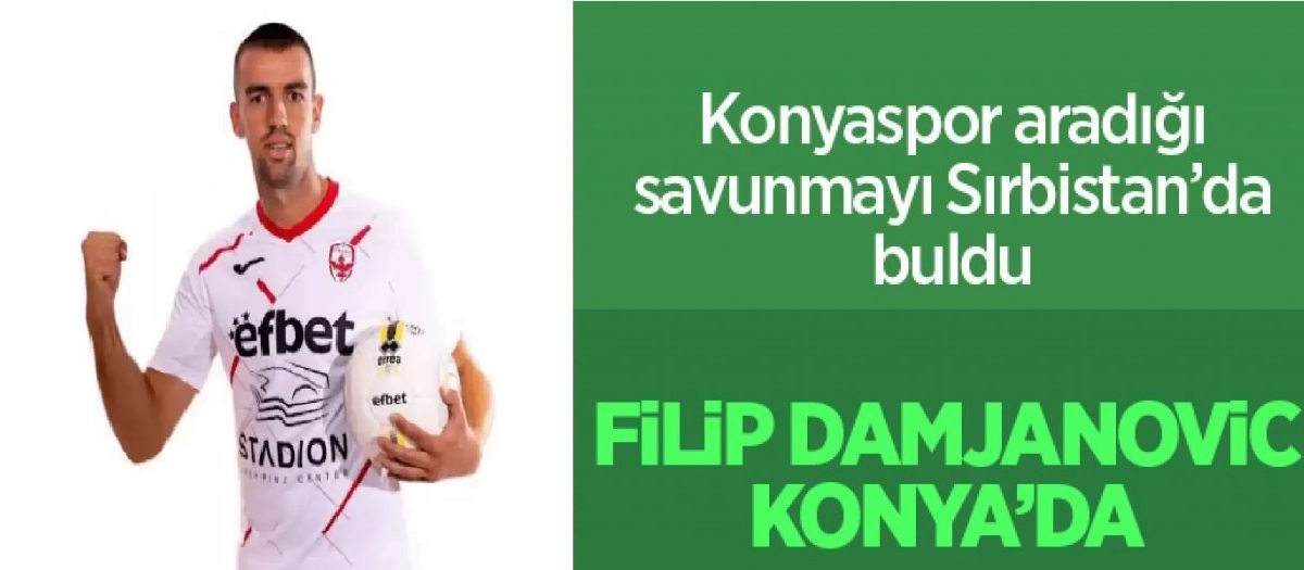 Konyaspor stoper Filip Damjanovic ile prensip anlaşmasına vardı.