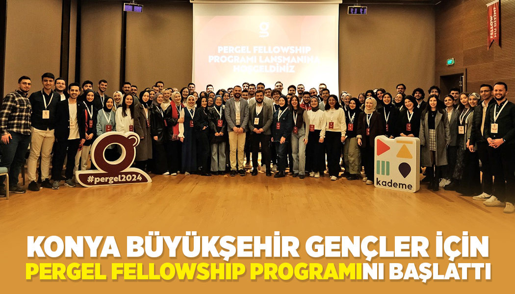 Konya Büyükşehir Gençler İçin “Pergel Fellowship Programı”nı Başlattı