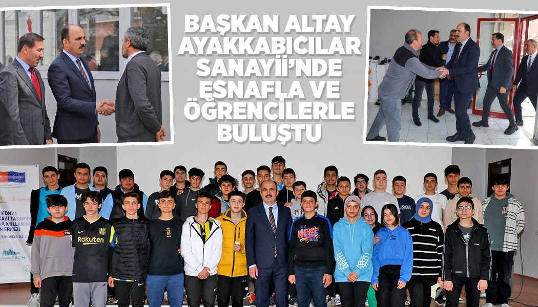Başkan Altay Ayakkabıcılar Sanayii’nde Esnafla Ve Öğrencilerle Buluştu