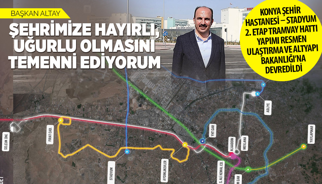 Konya Şehir Hastanesi – Stadyum 2. Etap Tramvay Hattını  Ulaştırma Ve Altyapı Bakanlığı Yapacak