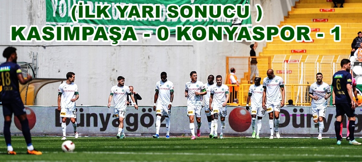 Kasımpaşa 0 - Konyaspor 1  (İlk yarı sonucu)