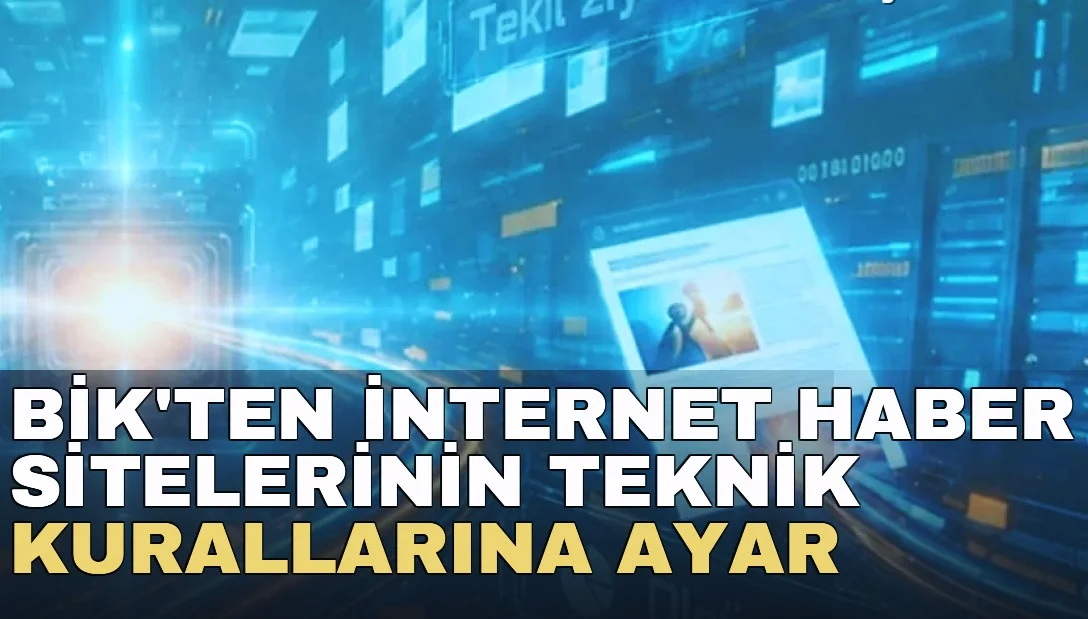 BİK'ten internet haber sitelerinin teknik kurallarına ayar