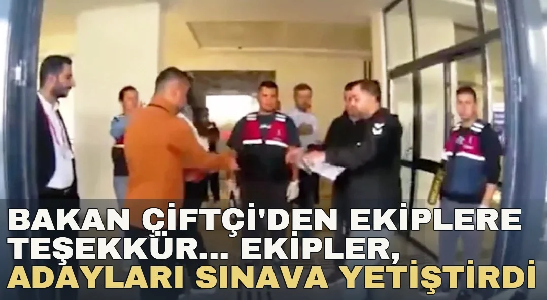 Bakan Çiftçi'den ekiplere teşekkür