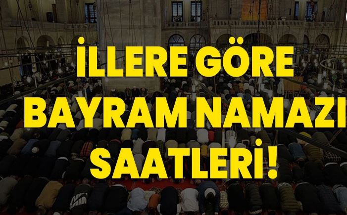  İllere Göre Bayram Namazı Saatleri
